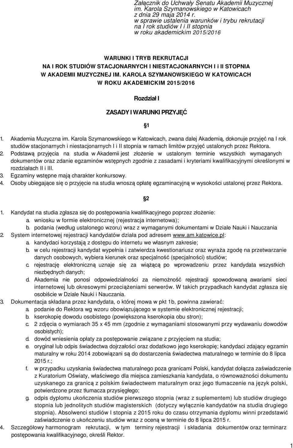 W AKADEMII MUZYCZNEJ IM. KAROLA SZYMANOWSKIEGO W KATOWICACH W ROKU AKADEMICKIM 2015/2016 Rozdział I ZASADY I WARUNKI PRZYJĘĆ 1 1. Akademia Muzyczna im.