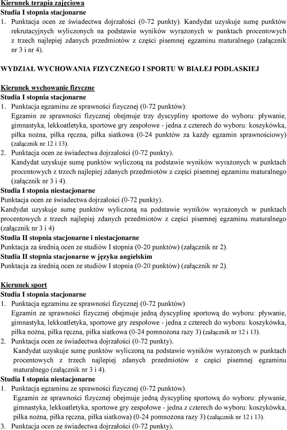 (załącznik nr 3 i nr 4). WYDZIAŁ WYCHOWANIA FIZYCZNEGO I SPORTU W BIAŁEJ PODLASKIEJ Kierunek wychowanie fizyczne Studia I stopnia stacjonarne 1.