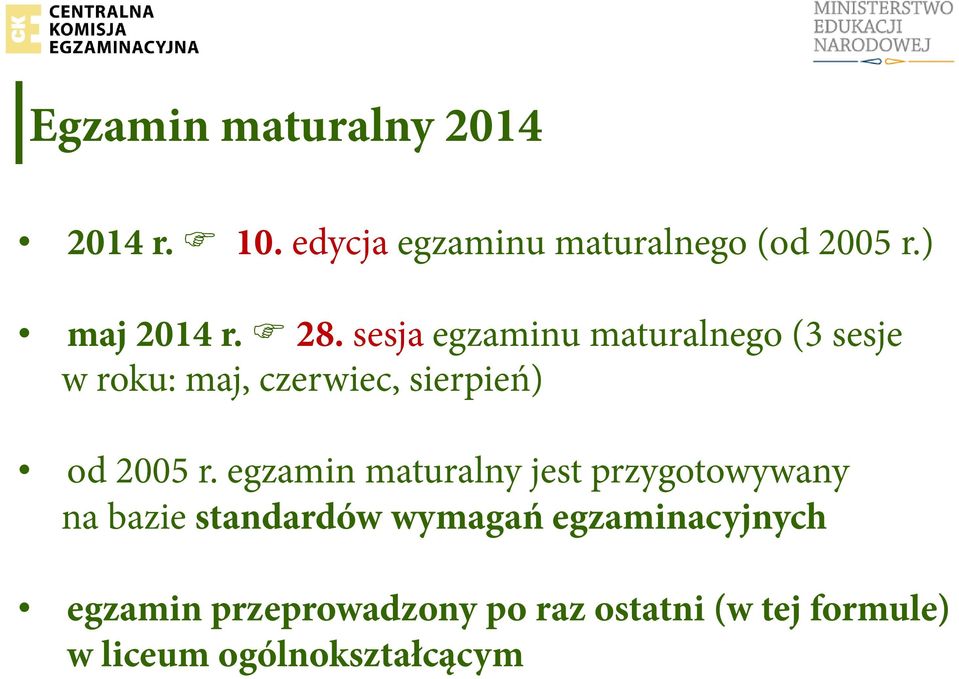 sesja egzaminu maturalnego (3 sesje w roku: maj, czerwiec, sierpień) od 2005 r.