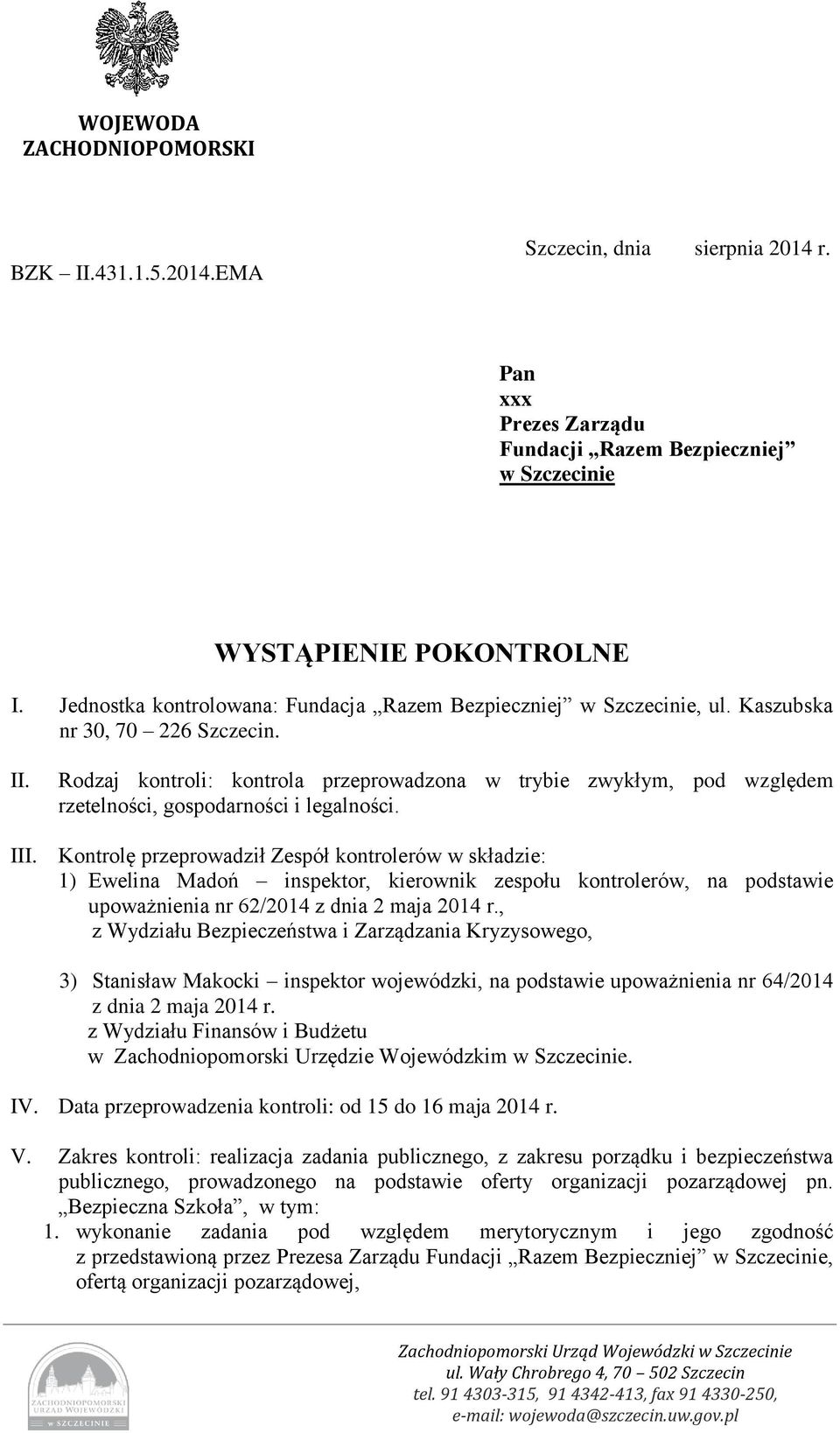 Rodzaj kontroli: kontrola przeprowadzona w trybie zwykłym, pod względem rzetelności, gospodarności i legalności. III.