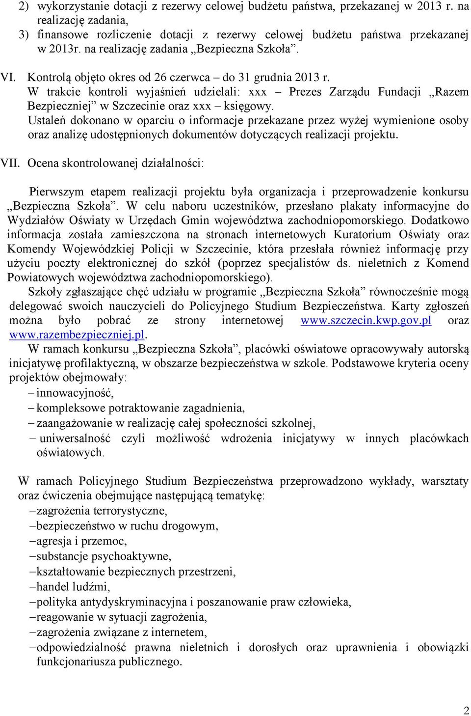 W trakcie kontroli wyjaśnień udzielali: xxx Prezes Zarządu Fundacji Razem Bezpieczniej w Szczecinie oraz xxx księgowy.