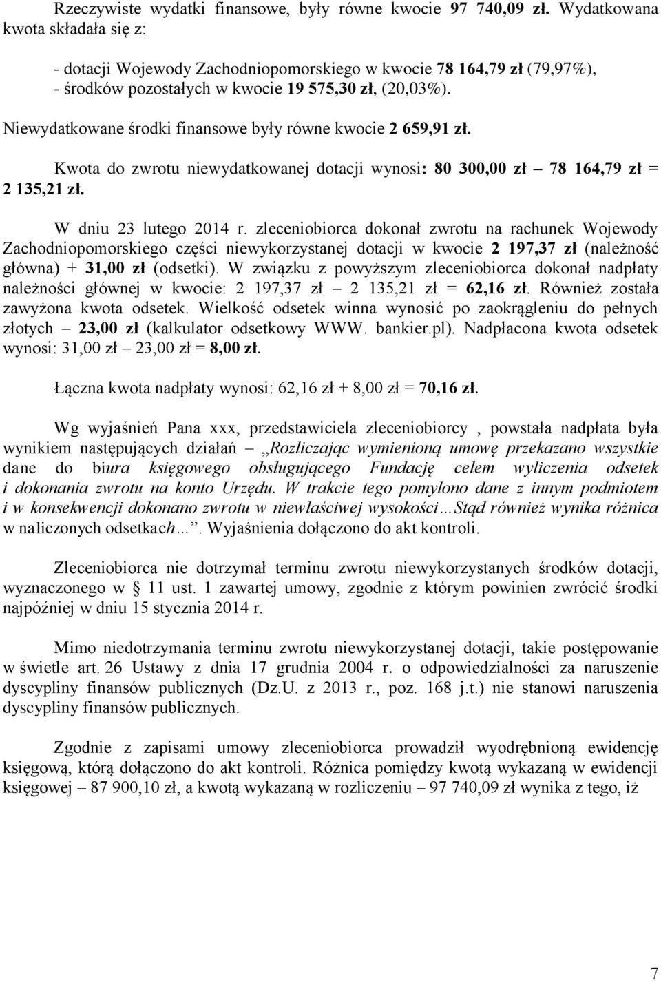 Niewydatkowane środki finansowe były równe kwocie 2 659,91 zł. Kwota do zwrotu niewydatkowanej dotacji wynosi: 80 300,00 zł 78 164,79 zł = 2 135,21 zł. W dniu 23 lutego 2014 r.