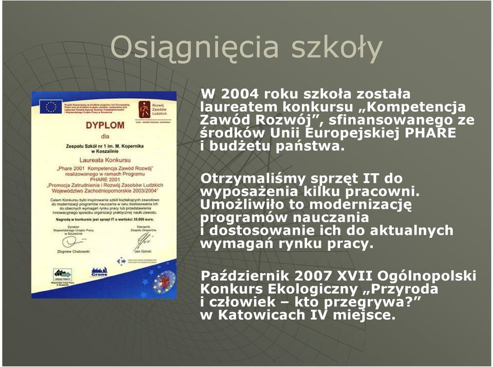 UmoŜliwiło to modernizację programów nauczania i dostosowanie ich do aktualnych wymagań rynku pracy.