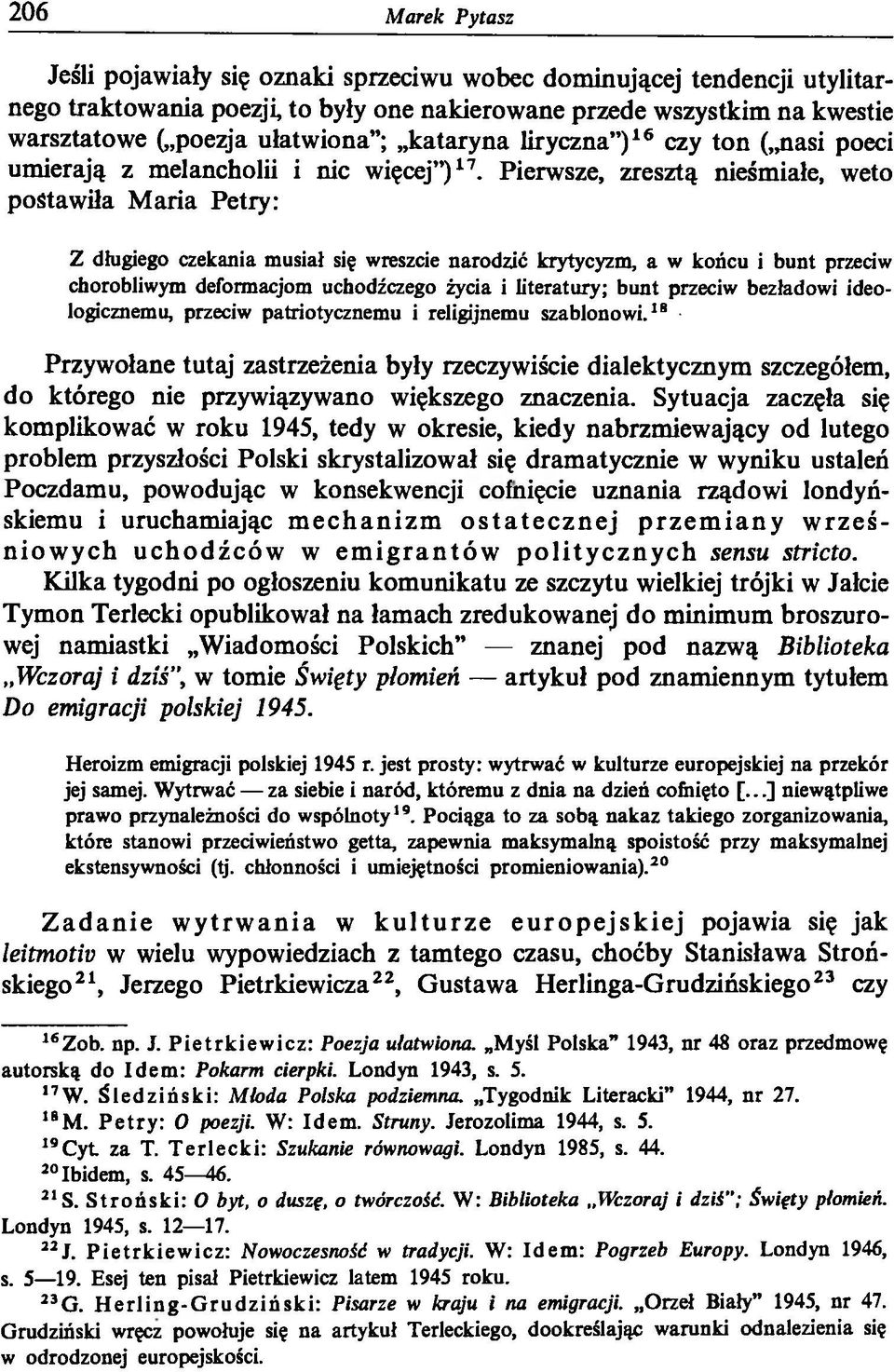 Pierwsze, zresztą nieśmiałe, weto postawiła Maria Petry: Z długiego czekania musiał się wreszcie narodzić krytycyzm, a w końcu i bunt przeciw chorobliwym deformacjom uchodźczego życia i literatury;