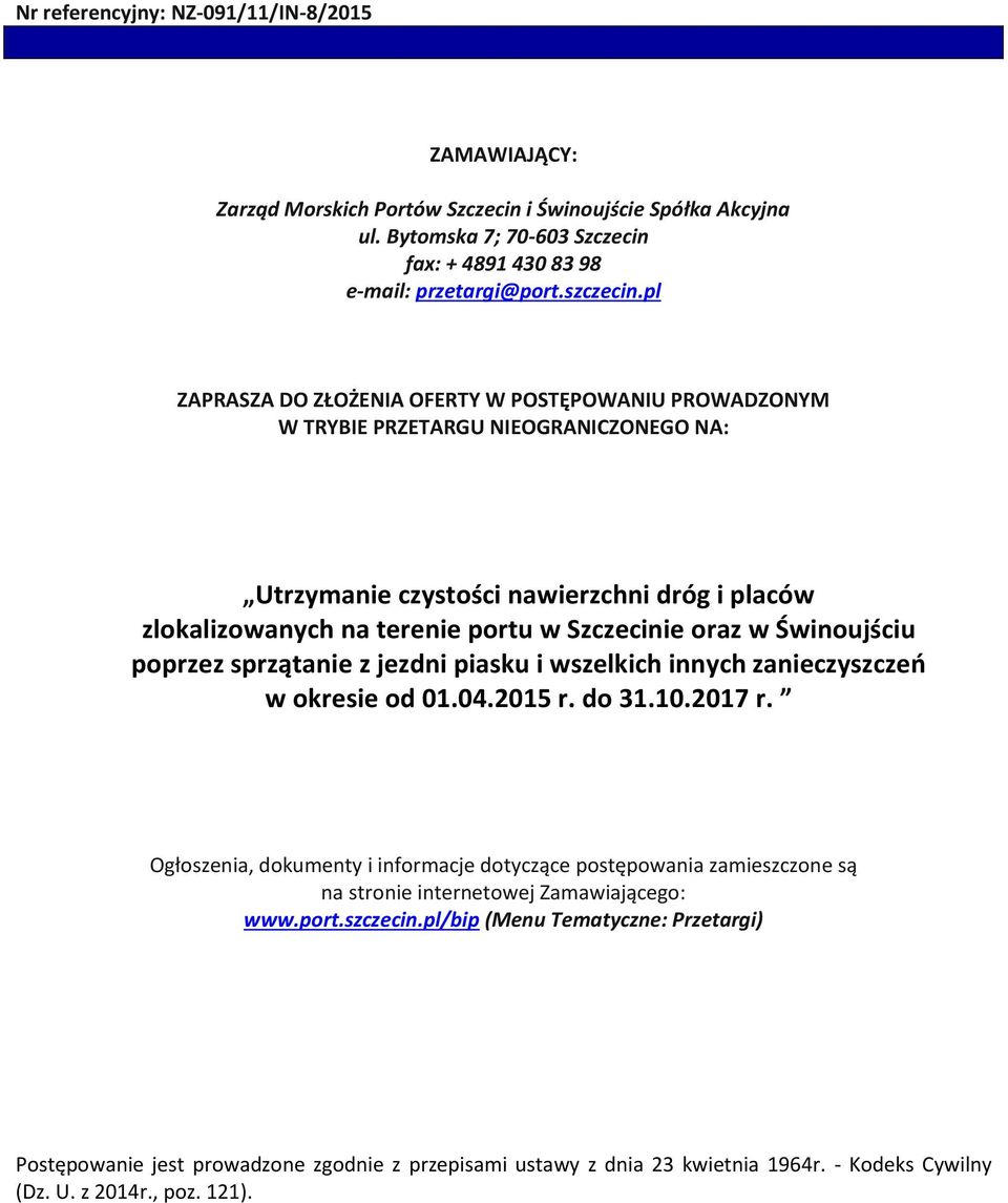 pl ZAPRASZA DO ZŁOŻENIA OFERTY W POSTĘPOWANIU PROWADZONYM W TRYBIE PRZETARGU NIEOGRANICZONEGO NA: Utrzymanie czystości nawierzchni dróg i placów zlokalizowanych na terenie portu w Szczecinie oraz w