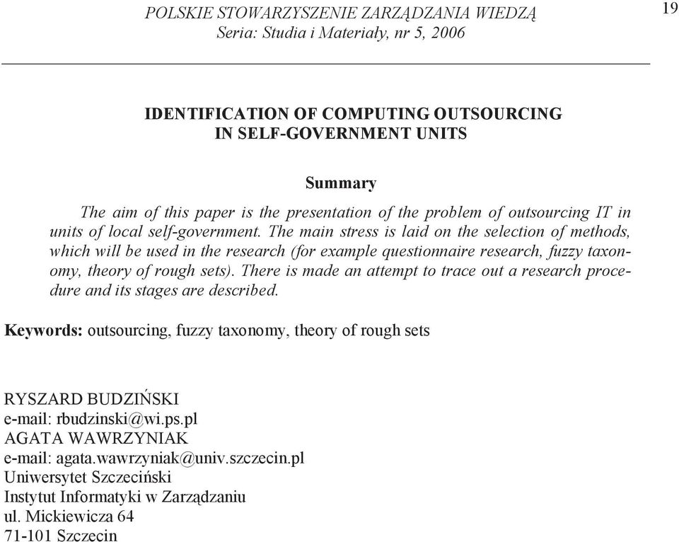 The main stress is laid on the selection of methods, which will be used in the research (for example questionnaire research, fuzzy taxonomy, theory of rough sets).