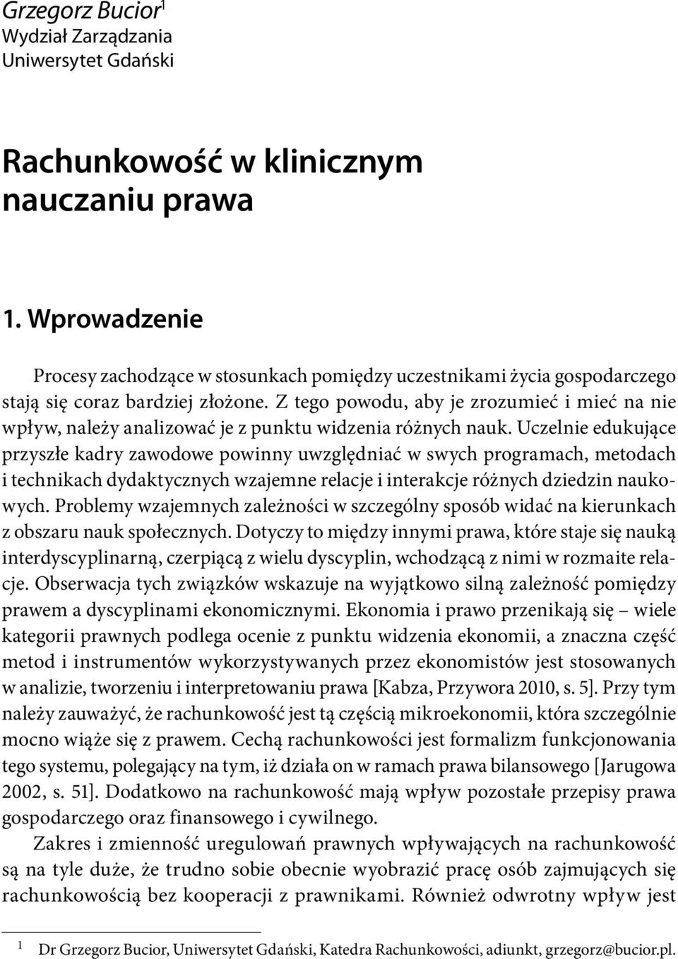 Z tego powodu, aby je zrozumieć i mieć na nie wpływ, należy analizować je z punktu widzenia różnych nauk.