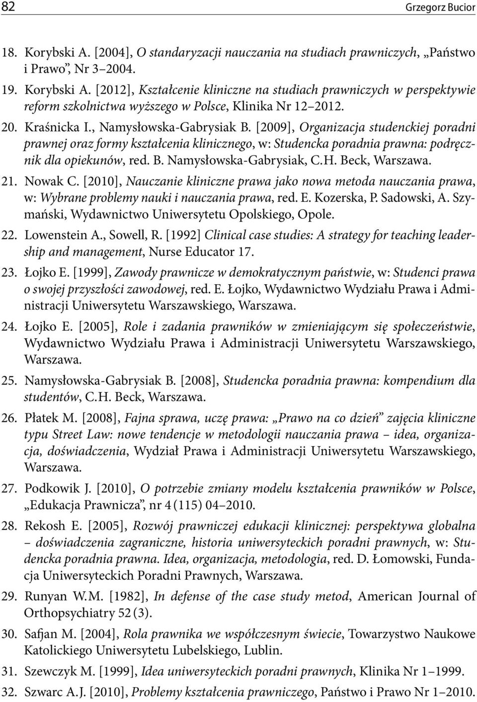 H. Beck, Warszawa. 21. Nowak C. [2010], Nauczanie kliniczne prawa jako nowa metoda nauczania prawa, w: Wybrane problemy nauki i nauczania prawa, red. E. Kozerska, P. Sadowski, A.