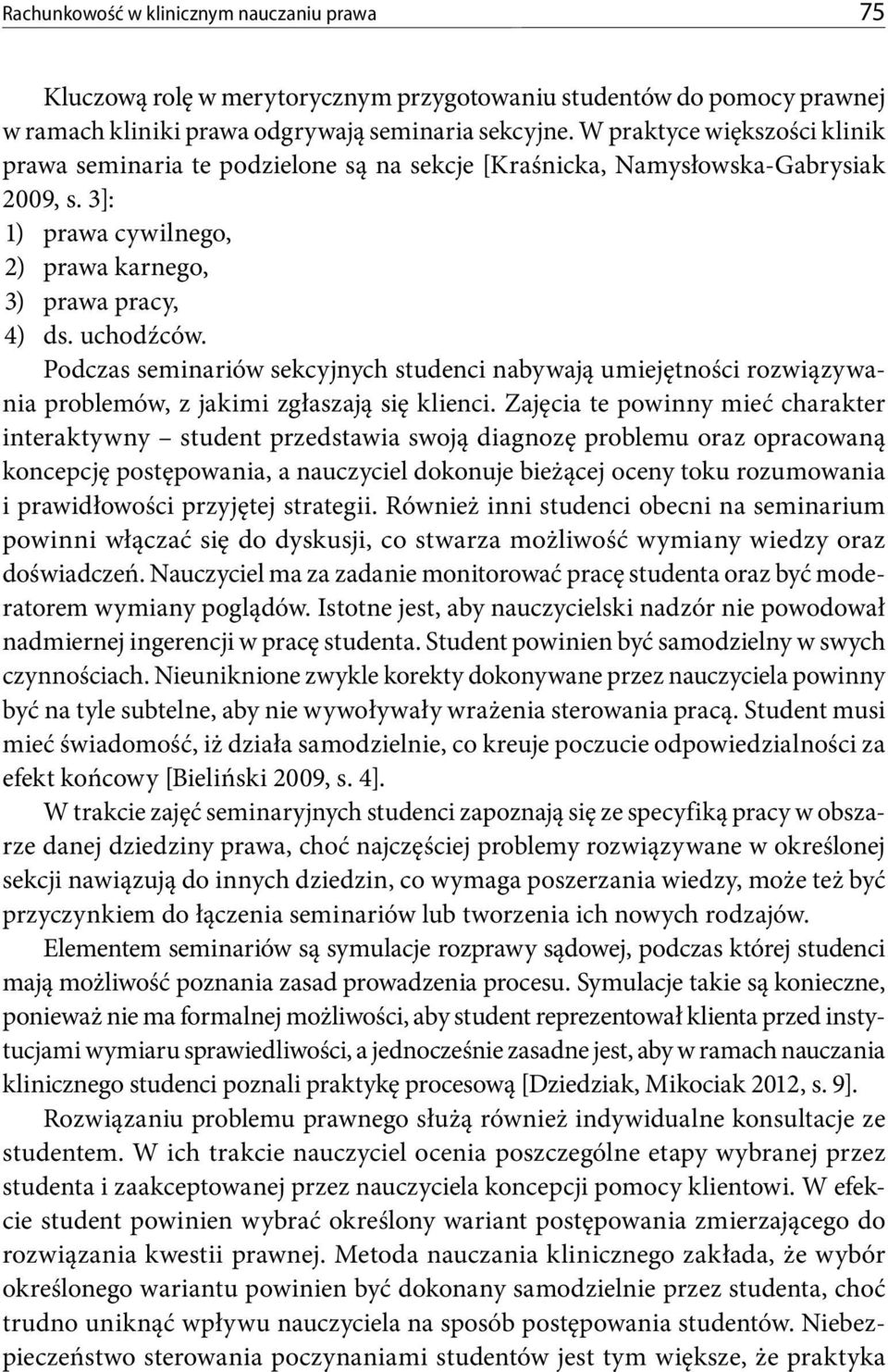 Podczas seminariów sekcyjnych studenci nabywają umiejętności rozwiązywania problemów, z jakimi zgłaszają się klienci.