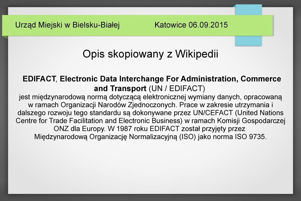 Prace w zakresie utrzymania i dalszego rozwoju tego standardu są dokonywane przez UN/CEFACT (United Nations Centre for Trade Facilitation