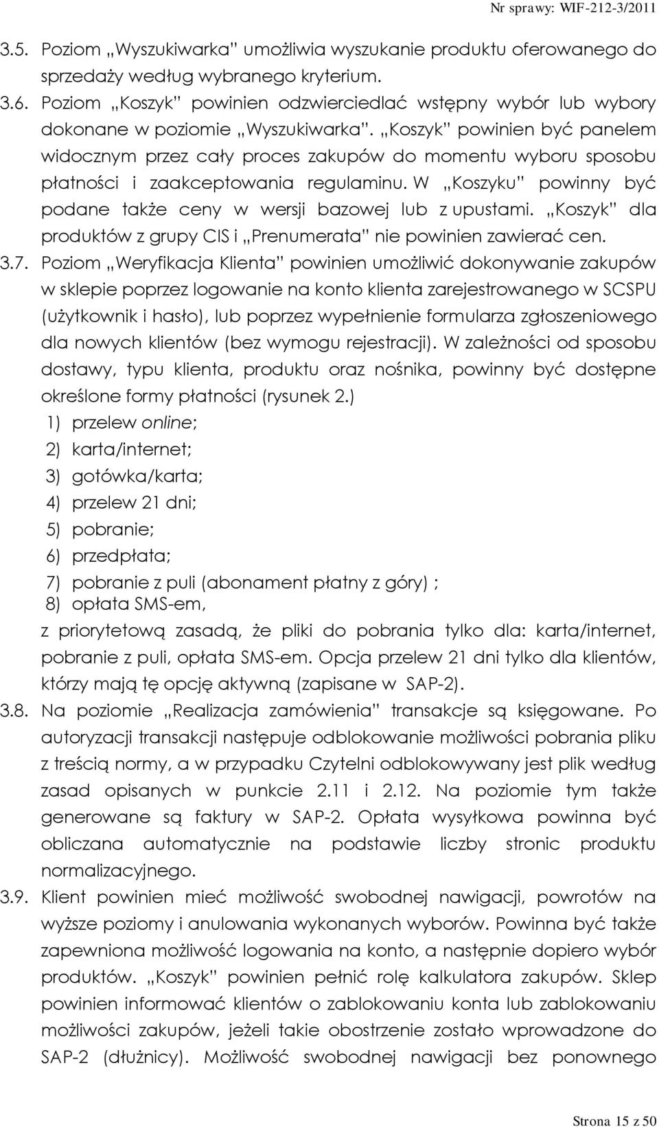 Koszyk powinien być panelem widocznym przez cały proces zakupów do momentu wyboru sposobu płatności i zaakceptowania regulaminu.