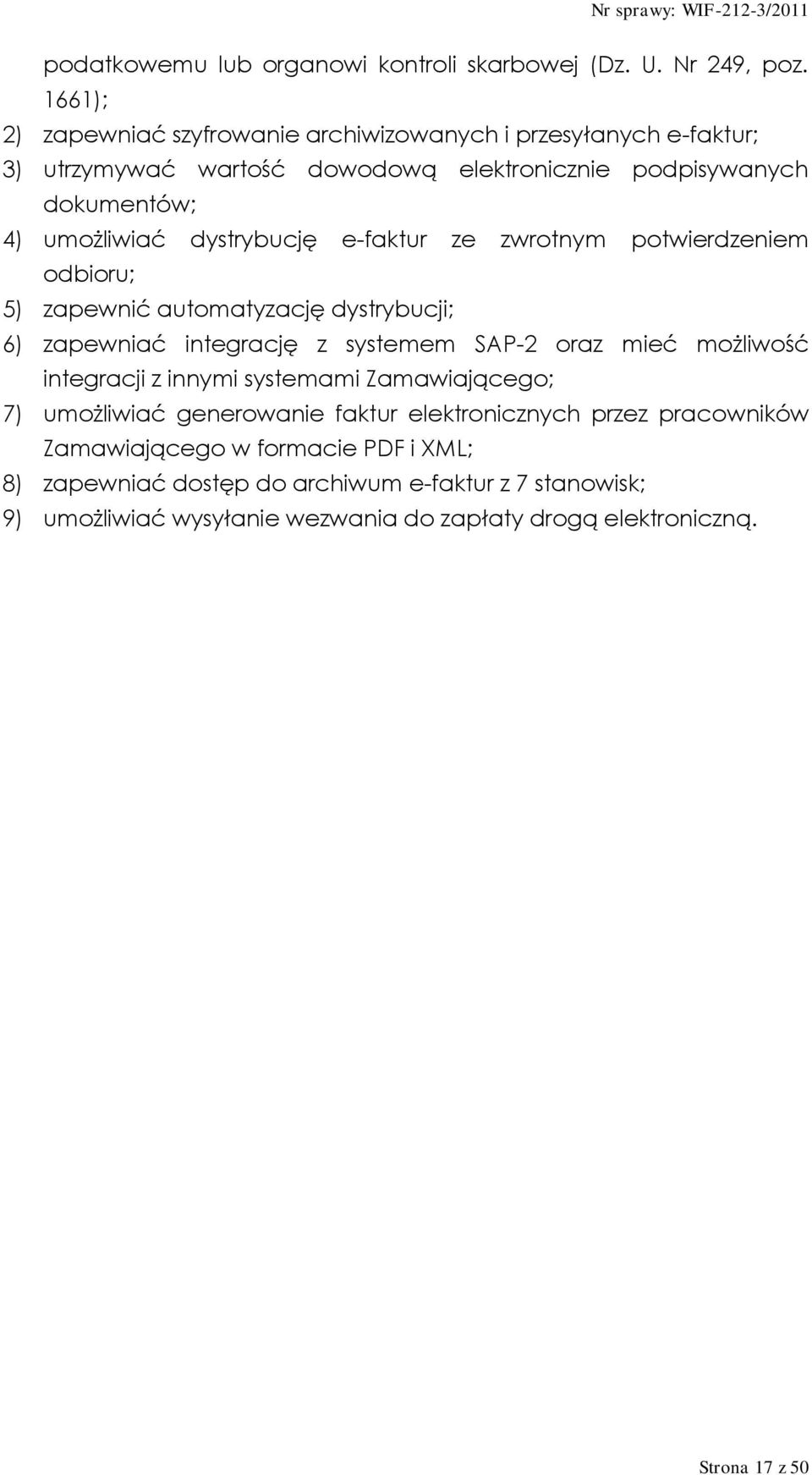 dystrybucję e-faktur ze zwrotnym potwierdzeniem odbioru; 5) zapewnić automatyzację dystrybucji; 6) zapewniać integrację z systemem SAP-2 oraz mieć możliwość