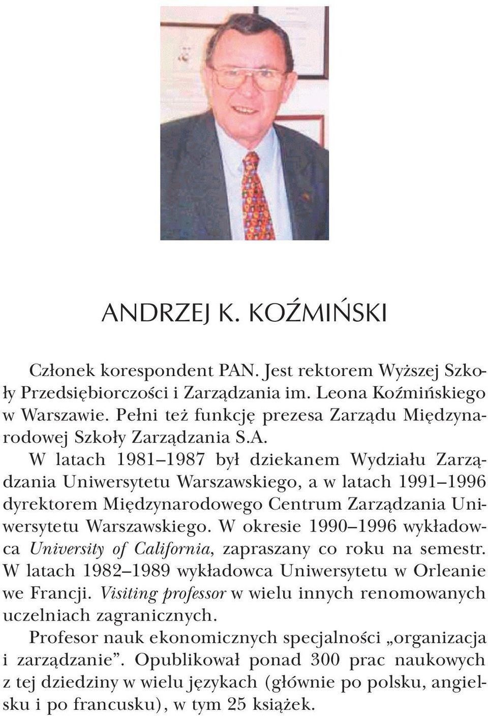 W latach 1981 1987 był dziekanem Wydziału Zarządzania Uniwersytetu Warszawskiego, a w latach 1991 1996 dyrektorem Międzynarodowego Centrum Zarządzania Uniwersytetu Warszawskiego.