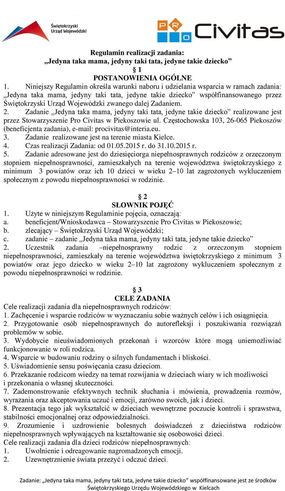 zwanego dalej Zadaniem. 2. Zadanie Jedyna taka mama, jedyny taki tata, jedyne takie dziecko realizowane jest przez Stowarzyszenie Pro Civitas w Piekoszowie ul.