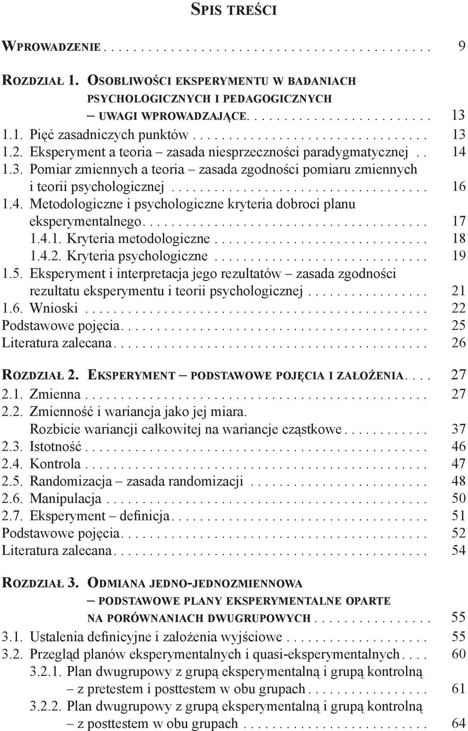 ................................... 16 1.4. Metodologiczne i psychologiczne kryteria dobroci planu eksperymentalnego........................................ 17 1.4.1. Kryteria metodologiczne.............................. 18 1.