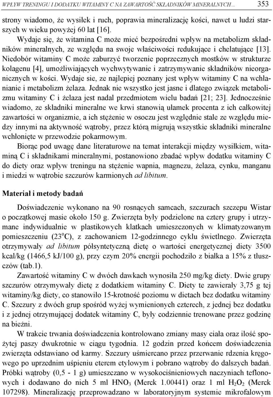 Niedobór witamiy C może zaburzyć tworzeie poprzeczych mostków w strukturze kolageu [4], umożliwiających wychwytywaie i zatrzymywaie składików ieorgaiczych w kości.