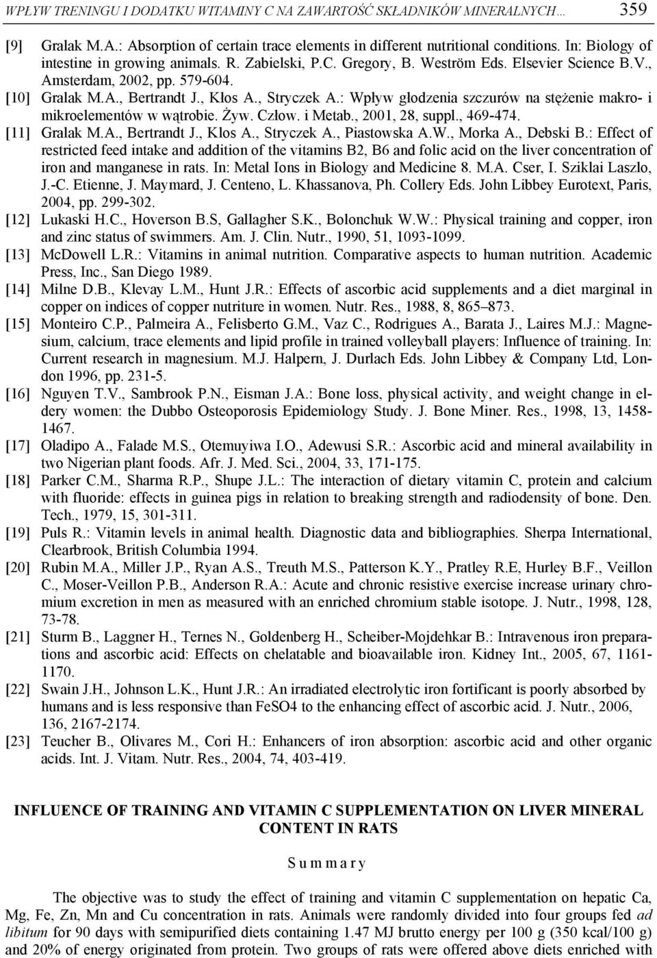: Wpływ głodzeia szczurów a stężeie makro- i mikroelemetów w wątrobie. Żyw. Człow. i Metab., 2001, 28, suppl., 469-474. [11] Gralak M.A., Bertradt J., Klos A., Stryczek A., Piastowska A.W., Morka A.