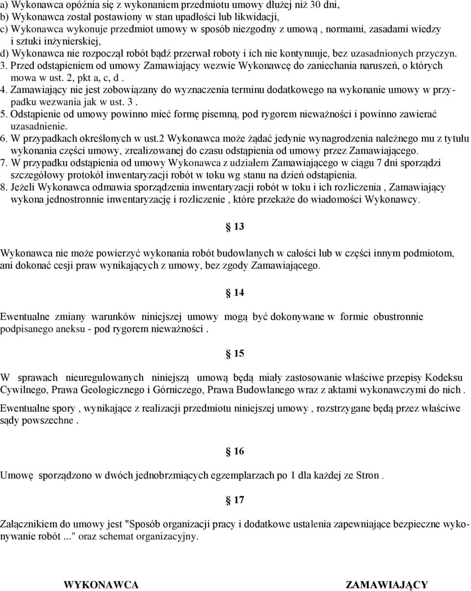 Przed odstąpieniem od umowy Zamawiający wezwie Wykonawcę do zaniechania naruszeń, o których mowa w ust. 2, pkt a, c, d. 4.