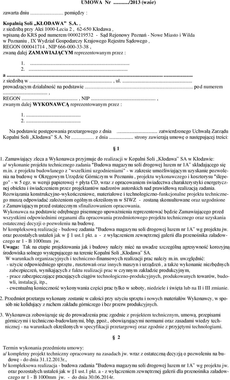 A S.A., z siedzibą przy Alei 1000-Lecia 2, 62-650 Kłodawa, wpisaną do KRS pod numerem 0000219532 - Sąd Rejonowy Poznań - Nowe Miasto i Wilda w Poznaniu, IX Wydział Gospodarczy Krajowego Rejestru