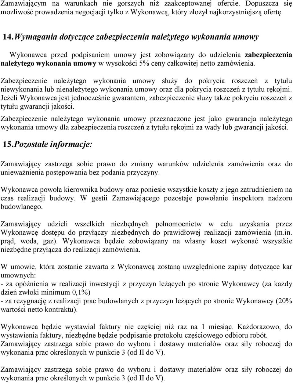 netto zamówienia. Zabezpieczenie należytego wykonania umowy służy do pokrycia roszczeń z tytułu niewykonania lub nienależytego wykonania umowy oraz dla pokrycia roszczeń z tytułu rękojmi.