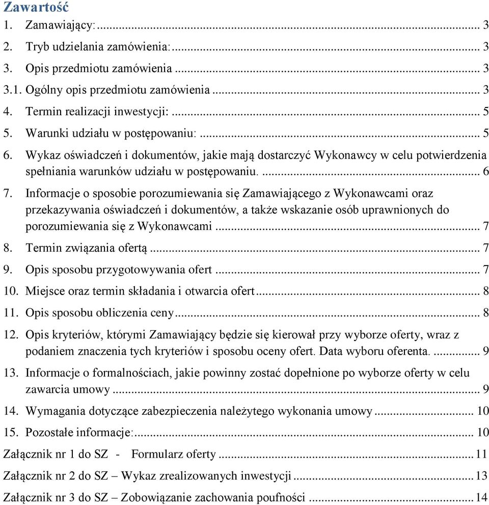 Informacje o sposobie porozumiewania się Zamawiającego z Wykonawcami oraz przekazywania oświadczeń i dokumentów, a także wskazanie osób uprawnionych do porozumiewania się z Wykonawcami... 7 8.