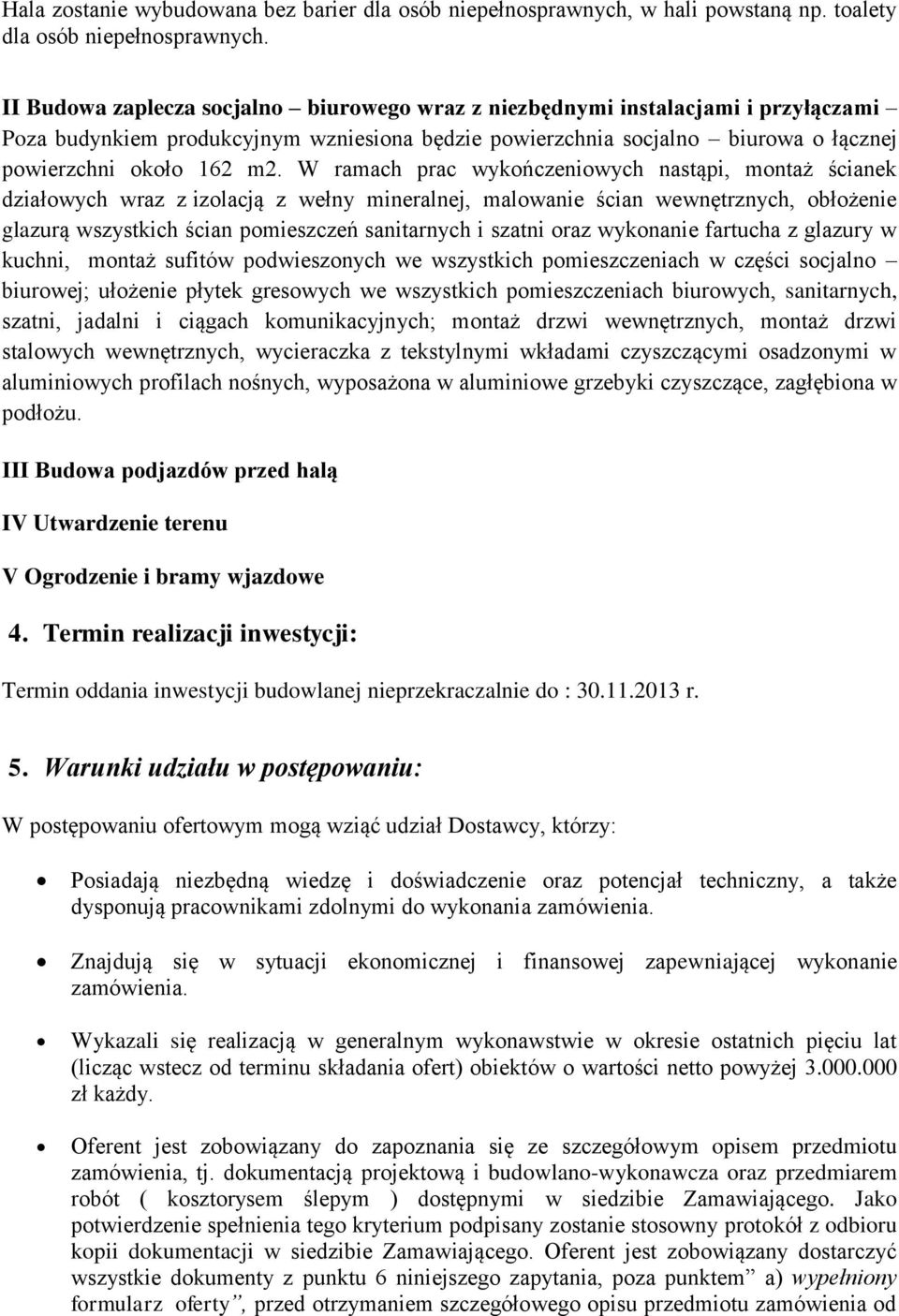 W ramach prac wykończeniowych nastąpi, montaż ścianek działowych wraz z izolacją z wełny mineralnej, malowanie ścian wewnętrznych, obłożenie glazurą wszystkich ścian pomieszczeń sanitarnych i szatni