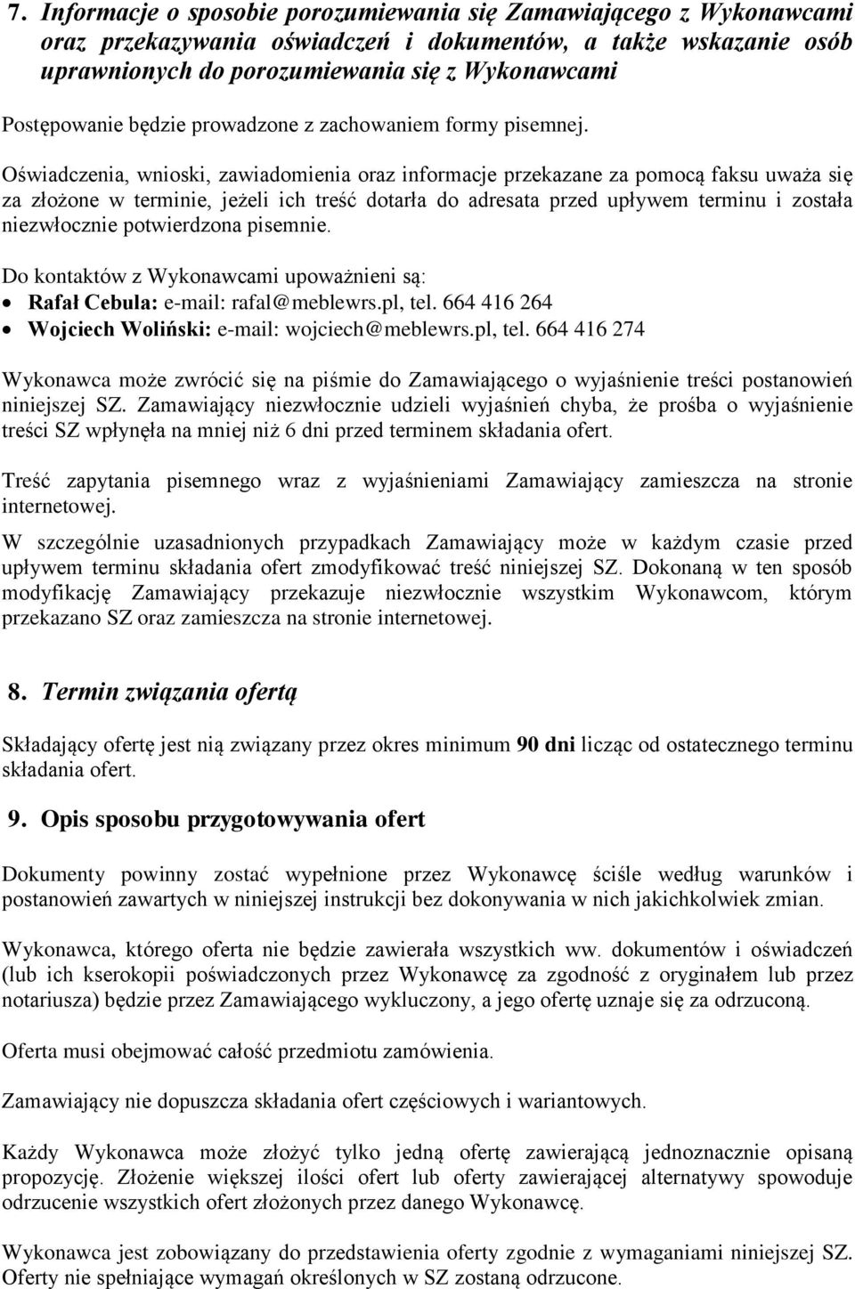 Oświadczenia, wnioski, zawiadomienia oraz informacje przekazane za pomocą faksu uważa się za złożone w terminie, jeżeli ich treść dotarła do adresata przed upływem terminu i została niezwłocznie