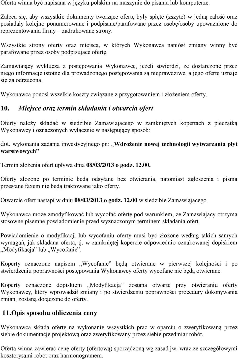 firmy zadrukowane strony. Wszystkie strony oferty oraz miejsca, w których Wykonawca naniósł zmiany winny być parafowane przez osoby podpisujące ofertę.