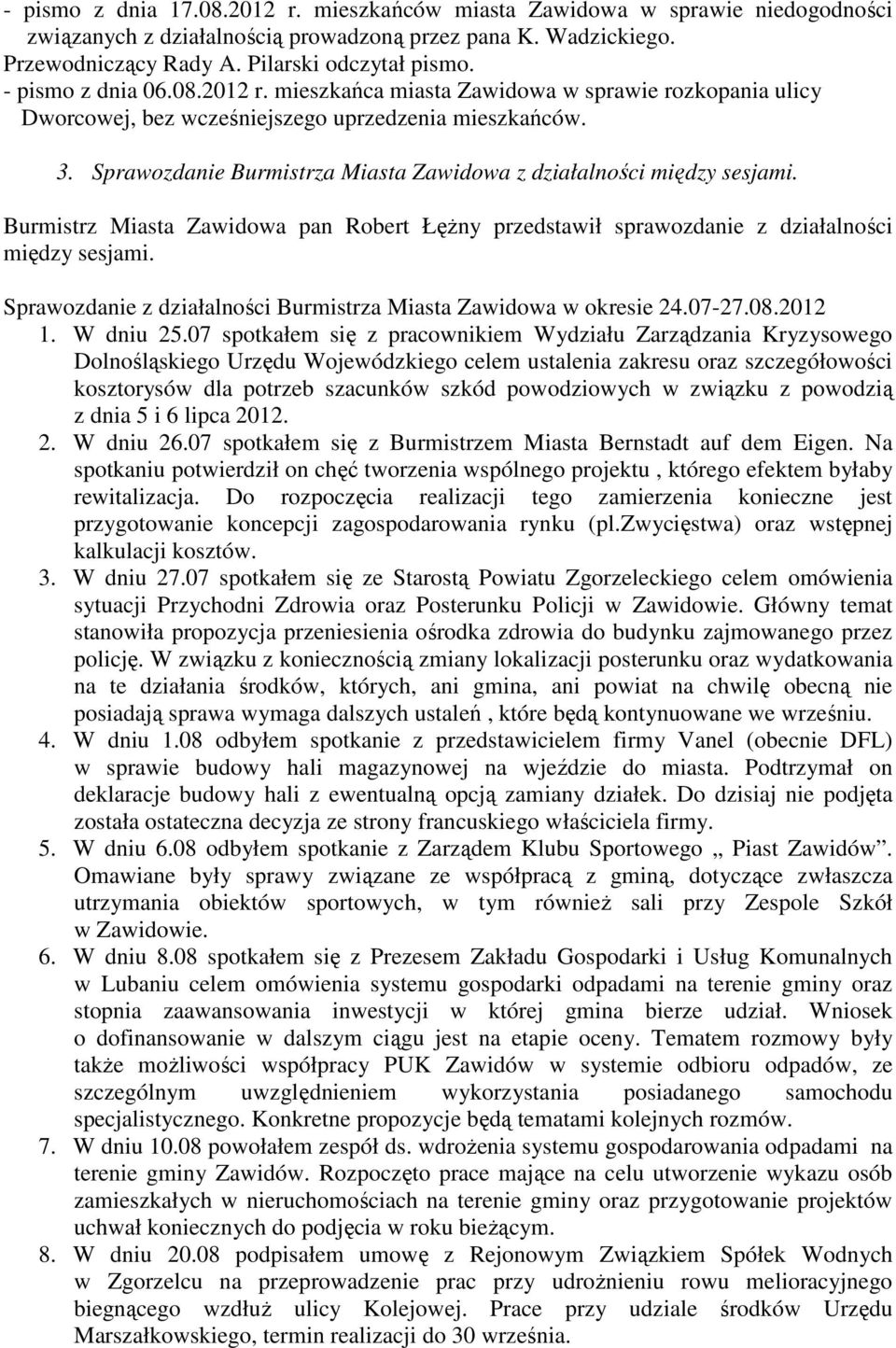 Sprawozdanie Burmistrza Miasta Zawidowa z działalności między sesjami. Burmistrz Miasta Zawidowa pan Robert Łężny przedstawił sprawozdanie z działalności między sesjami.