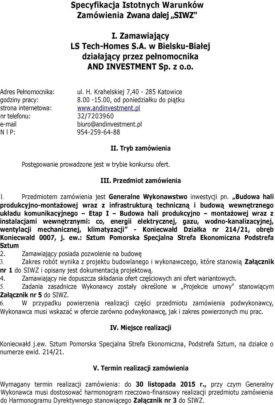 pl N l P: 954-259-64-88 II. Tryb zamówienia Postępowanie prowadzone jest w trybie konkursu ofert. III. Przedmiot zamówienia 1. Przedmiotem zamówienia jest Generalne Wykonawstwo inwestycji pn.