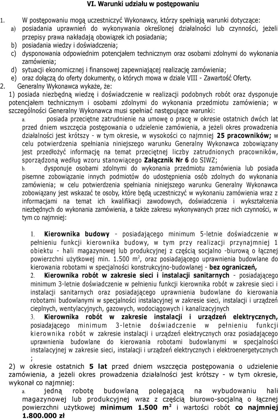 ich posiadania; b) posiadania wiedzy i doświadczenia; c) dysponowania odpowiednim potencjałem technicznym oraz osobami zdolnymi do wykonania zamówienia; d) sytuacji ekonomicznej i finansowej