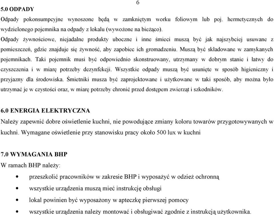 Muszą być składowane w zamykanych pojemnikach. Taki pojemnik musi być odpowiednio skonstruowany, utrzymany w dobrym stanie i łatwy do czyszczenia i w miarę potrzeby dezynfekcji.