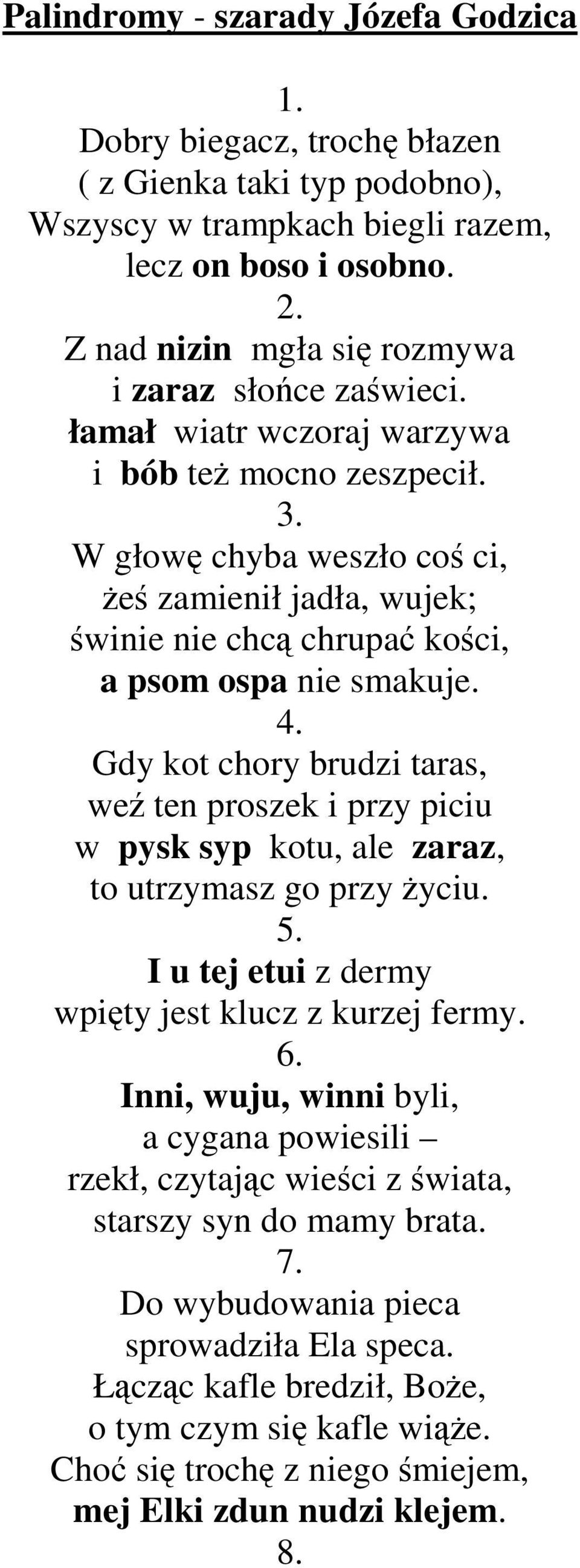 W głowę chyba weszło coś ci, Ŝeś zamienił jadła, wujek; świnie nie chcą chrupać kości, a psom ospa nie smakuje. 4.