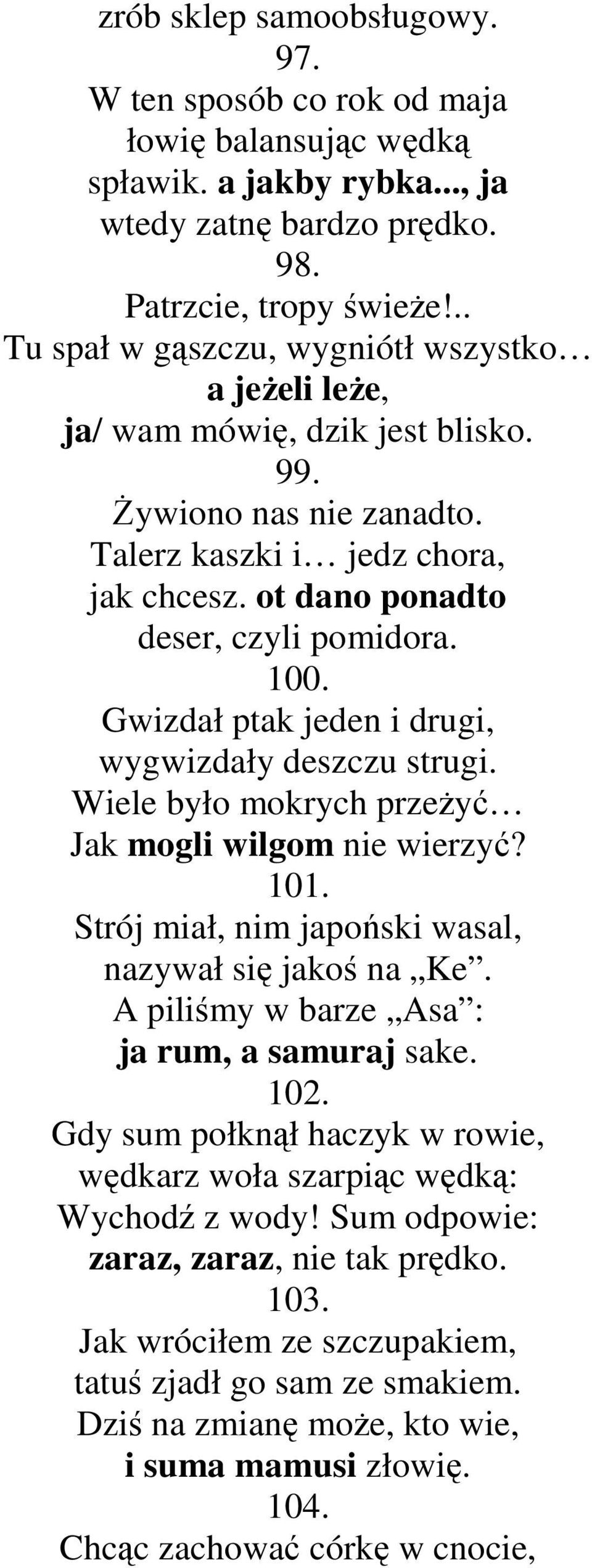 Gwizdał ptak jeden i drugi, wygwizdały deszczu strugi. Wiele było mokrych przeŝyć Jak mogli wilgom nie wierzyć? 101. Strój miał, nim japoński wasal, nazywał się jakoś na Ke.