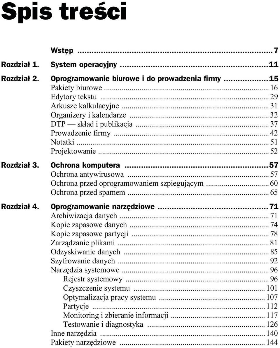 .. 60 Ochrona przed spamem... 65 Rozdział 4. Oprogramowanie narzędziowe...71 Archiwizacja danych... 71 Kopie zapasowe danych... 74 Kopie zapasowe partycji... 78 Zarządzanie plikami.