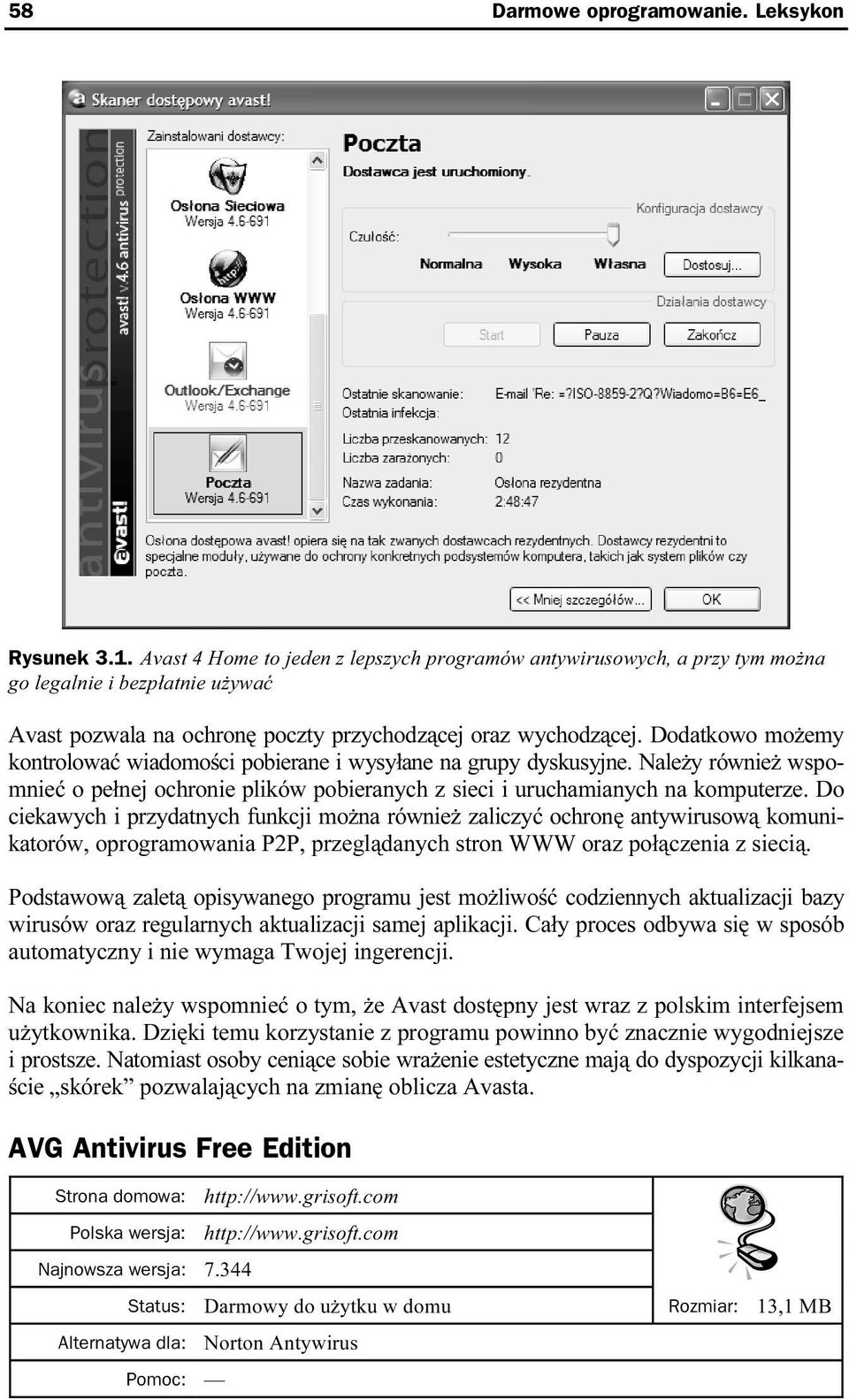 Dodatkowo możemy kontrolować wiadomości pobierane i wysyłane na grupy dyskusyjne. Należy również wspomnieć o pełnej ochronie plików pobieranych z sieci i uruchamianych na komputerze.