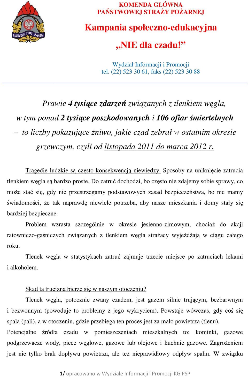 ostatnim okresie grzewczym, czyli od listopada 2011 do marca 2012 r. Tragedie ludzkie są często konsekwencją niewiedzy. Sposoby na uniknięcie zatrucia tlenkiem węgla są bardzo proste.