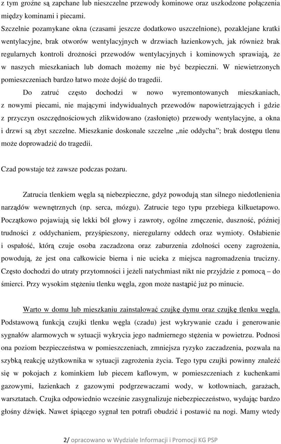 drożności przewodów wentylacyjnych i kominowych sprawiają, że w naszych mieszkaniach lub domach możemy nie być bezpieczni. W niewietrzonych pomieszczeniach bardzo łatwo może dojść do tragedii.