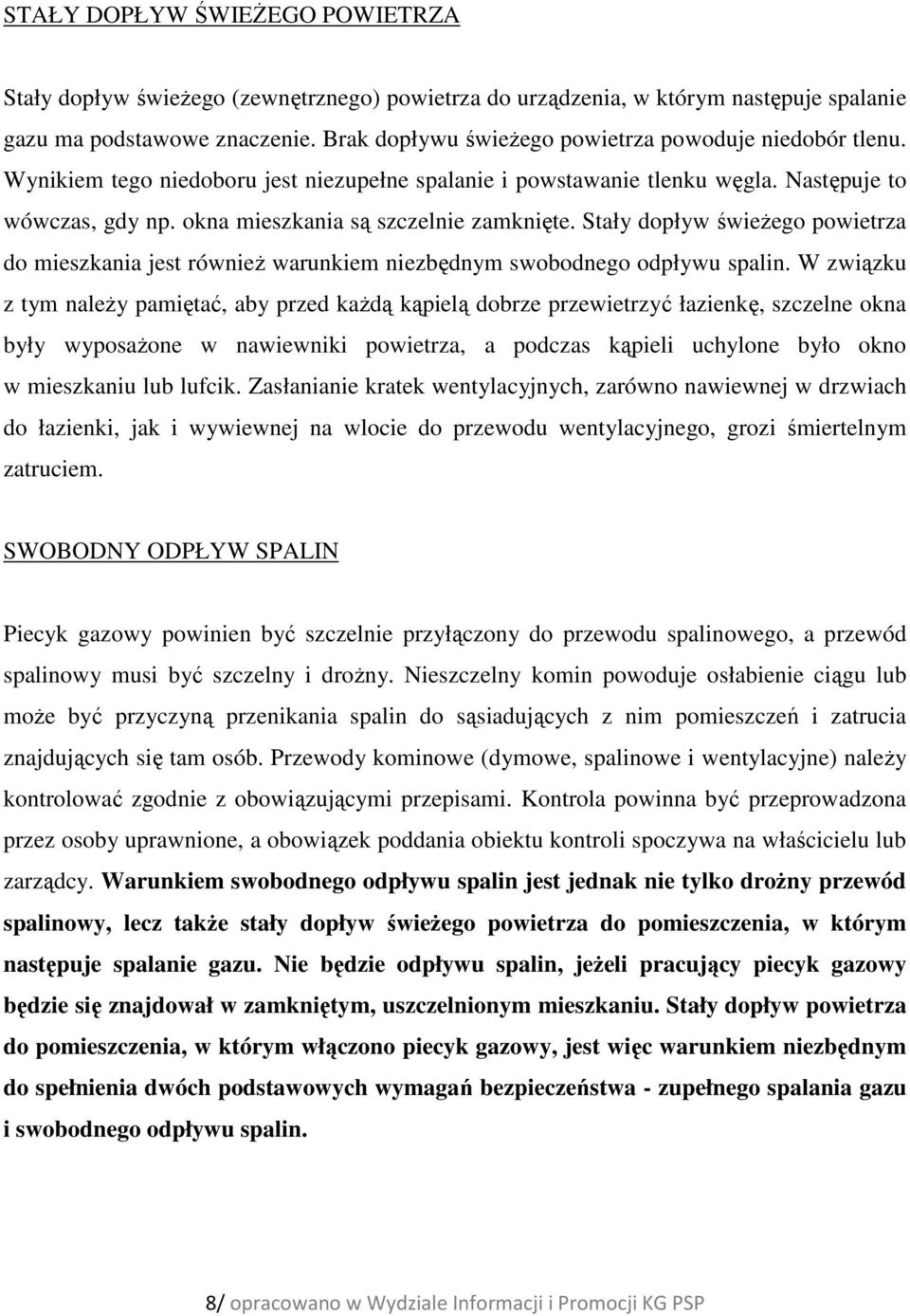 okna mieszkania są szczelnie zamknięte. Stały dopływ świeżego powietrza do mieszkania jest również warunkiem niezbędnym swobodnego odpływu spalin.