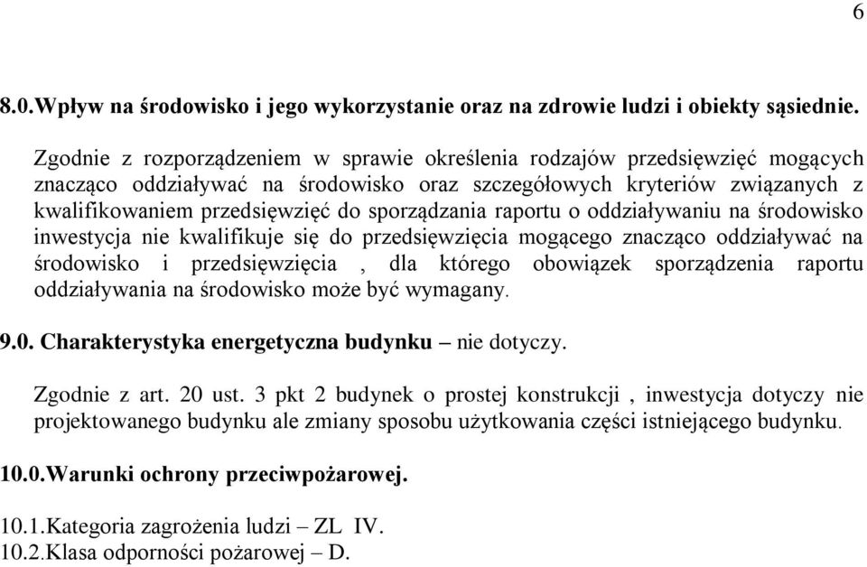 sporządzania raportu o oddziaływaniu na środowisko inwestycja nie kwalifikuje się do przedsięwzięcia mogącego znacząco oddziaływać na środowisko i przedsięwzięcia, dla którego obowiązek sporządzenia