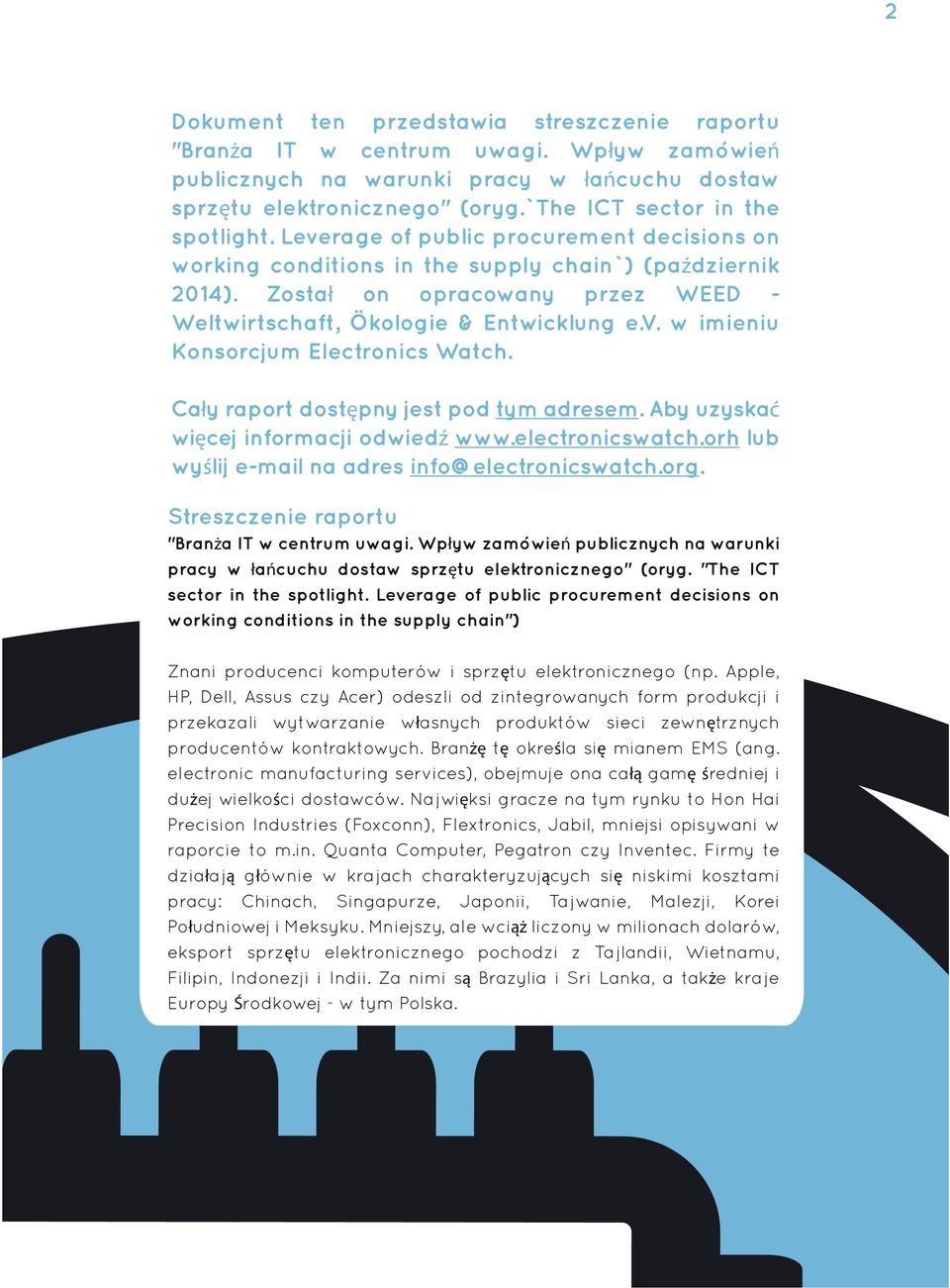 Został on opracowany przez WEED - Weltwirtschaft, Ökologie & Entwicklung e.v. w imieniu Konsorcjum Electronics Watch. Cały raport dostępny jest pod tym adresem.