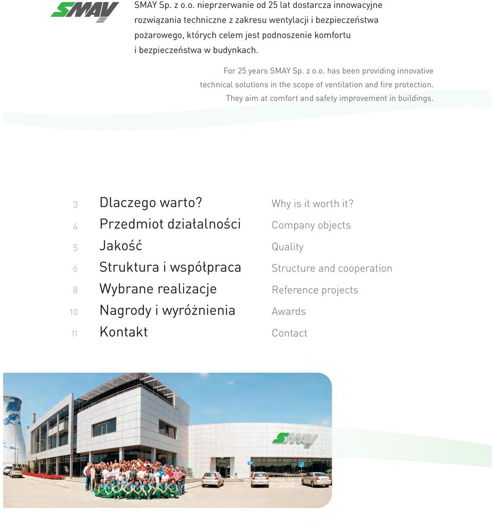 komfortu i bezpieczeñstwa w budynkach. For 25 years o. has been providing innovative technical solutions in the scope of ventilation and fire protection.