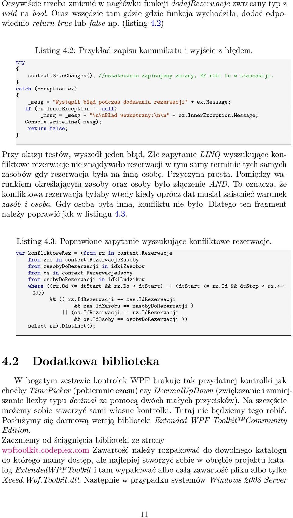 catch (Exception ex) _mesg = "Wystąpił błąd podczas dodawania rezerwacji" + ex.message; if (ex.innerexception!= null) _mesg = _mesg + "\n\nbłąd wewnętrzny:\n\n" + ex.innerexception.message; Console.