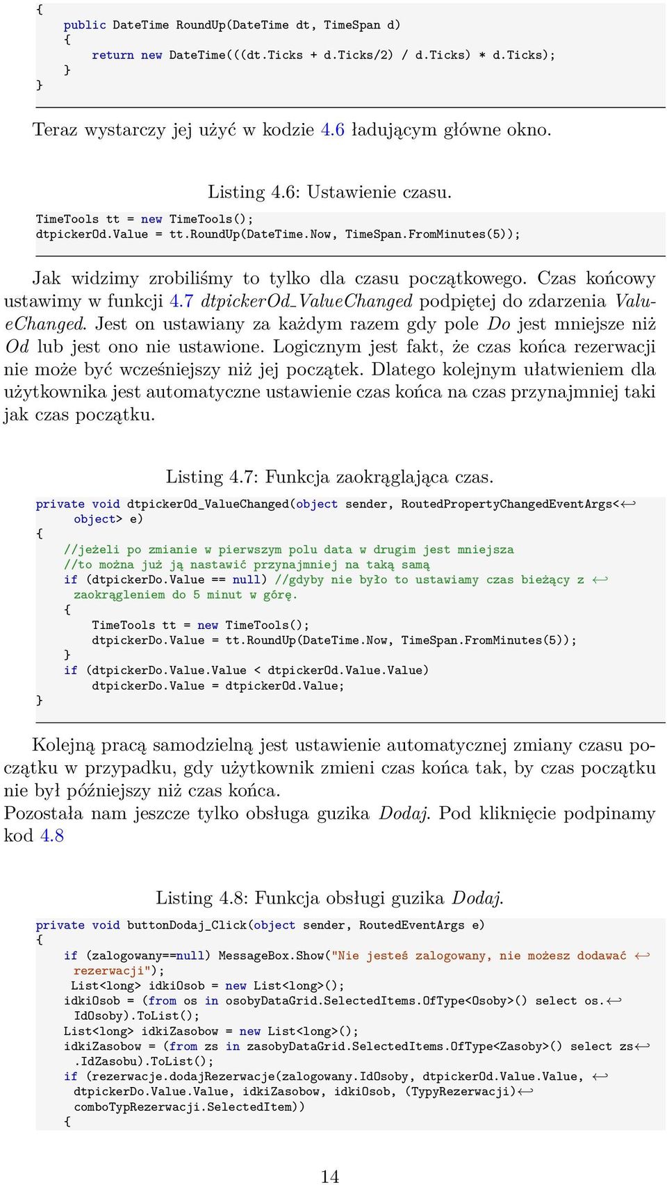 Czas końcowy ustawimy w funkcji 4.7 dtpickerod ValueChanged podpiętej do zdarzenia ValueChanged. Jest on ustawiany za każdym razem gdy pole Do jest mniejsze niż Od lub jest ono nie ustawione.