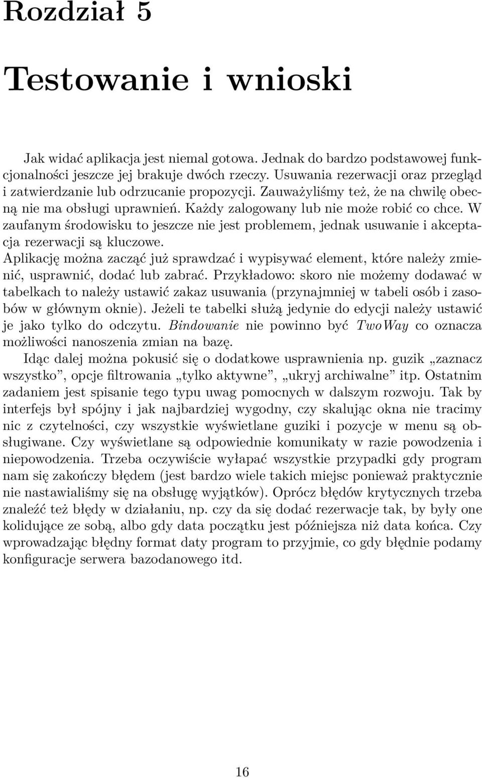 W zaufanym środowisku to jeszcze nie jest problemem, jednak usuwanie i akceptacja rezerwacji są kluczowe.