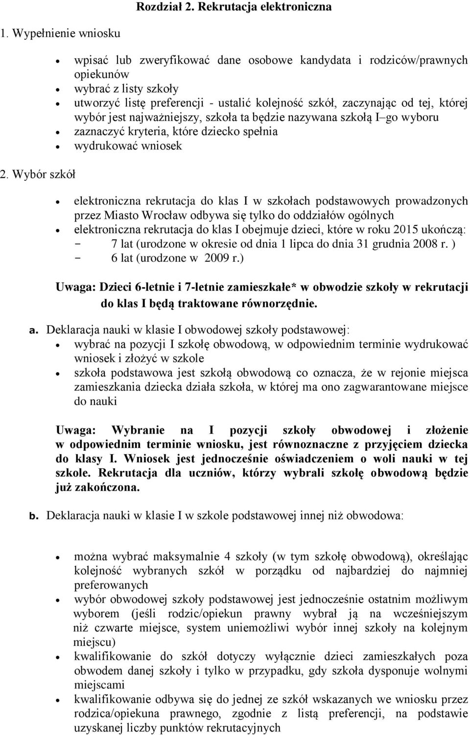 wybór jest najważniejszy, szkoła ta będzie nazywana szkołą I go wyboru zaznaczyć kryteria, które dziecko spełnia wydrukować wniosek 2.