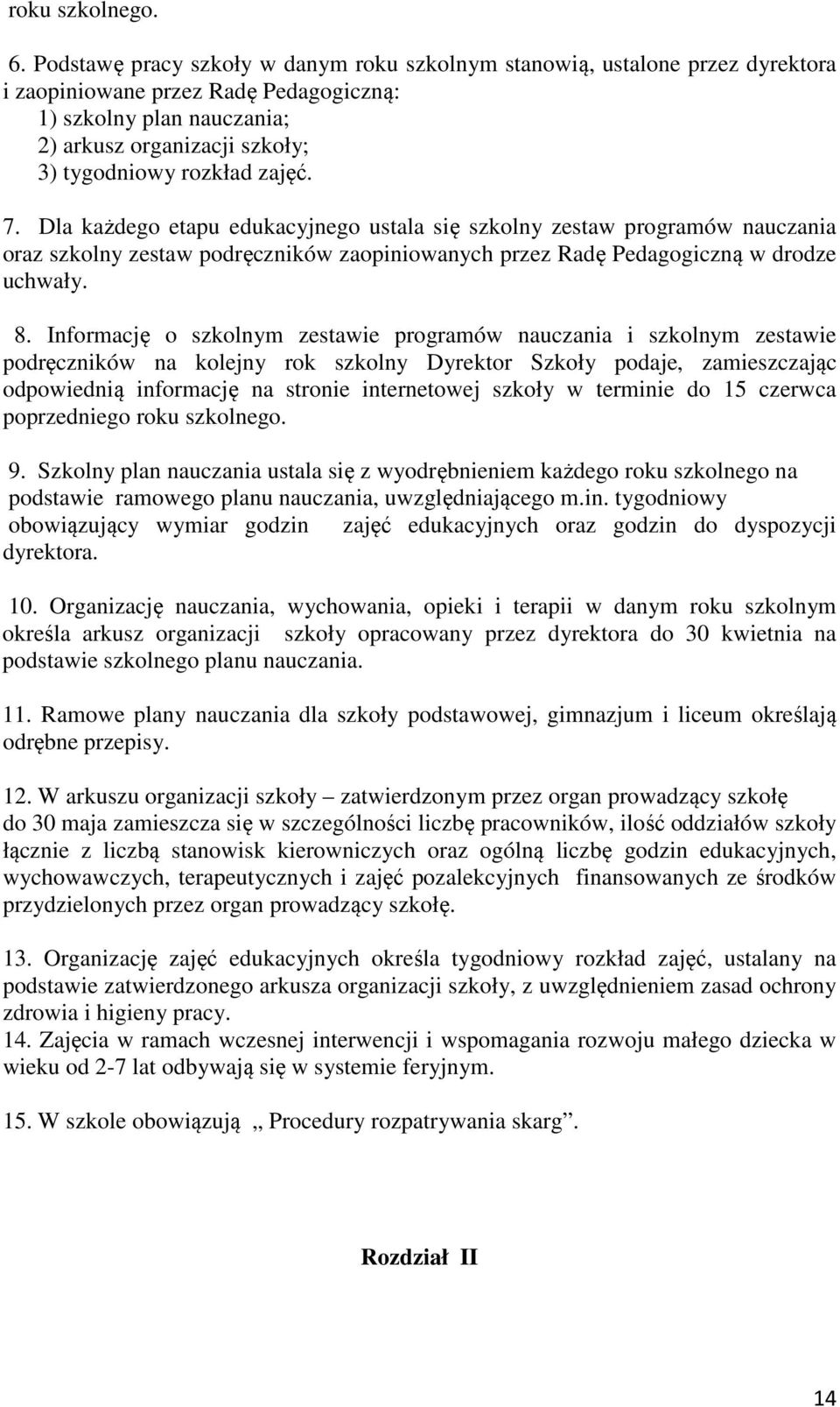 zajęć. 7. Dla każdego etapu edukacyjnego ustala się szkolny zestaw programów nauczania oraz szkolny zestaw podręczników zaopiniowanych przez Radę Pedagogiczną w drodze uchwały. 8.