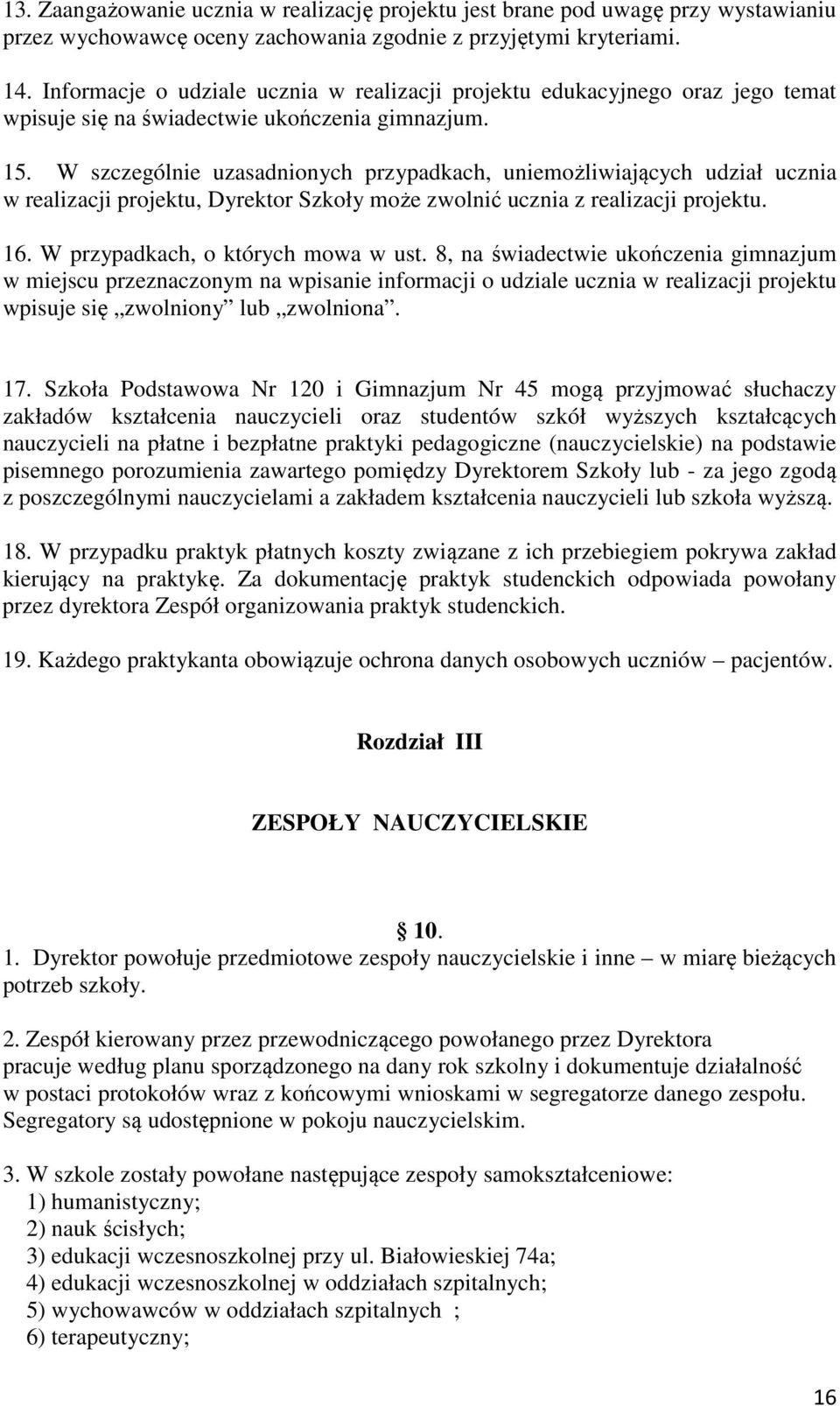 W szczególnie uzasadnionych przypadkach, uniemożliwiających udział ucznia w realizacji projektu, Dyrektor Szkoły może zwolnić ucznia z realizacji projektu. 16. W przypadkach, o których mowa w ust.