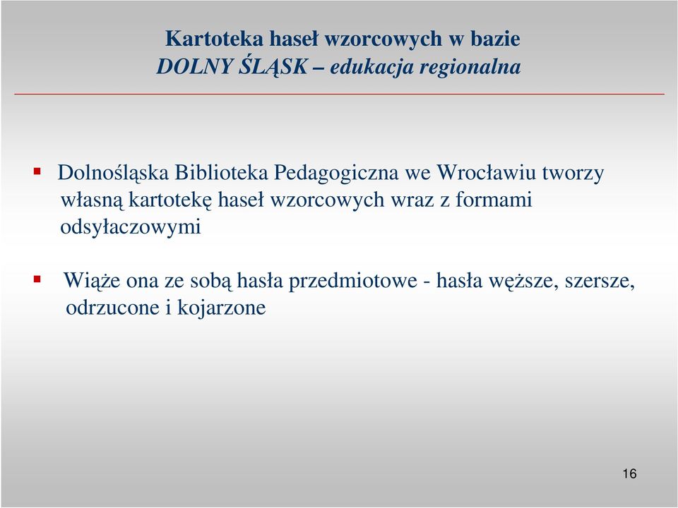 kartotekę haseł wzorcowych wraz z formami odsyłaczowymi WiąŜe ona