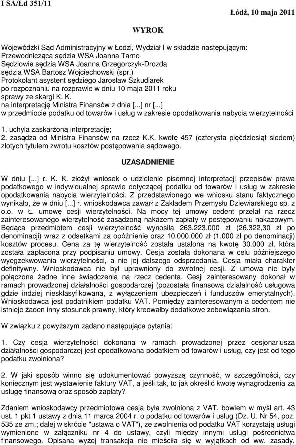 K. na interpretację Ministra Finansów z dnia [...] nr [...] w przedmiocie podatku od towarów i usług w zakresie opodatkowania nabycia wierzytelności 1. uchyla zaskarżoną interpretację; 2.